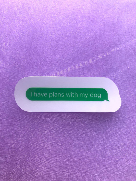 "I have plans with my dog" Text Message Sticker